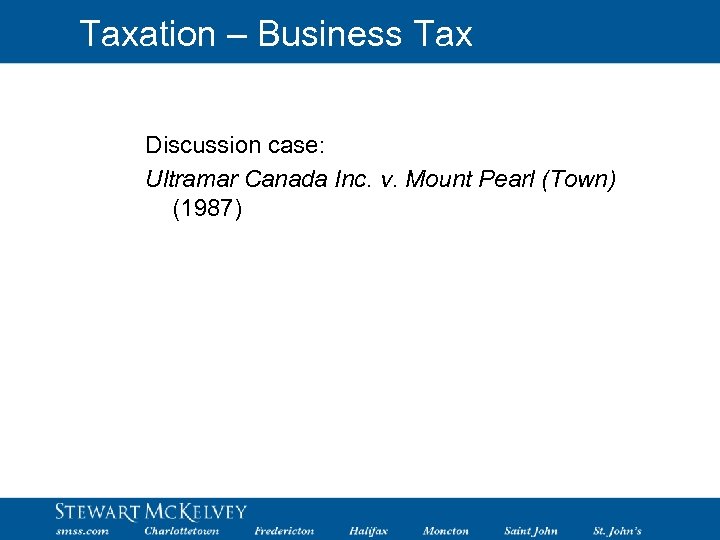 Taxation – Business Tax Discussion case: Ultramar Canada Inc. v. Mount Pearl (Town) (1987)