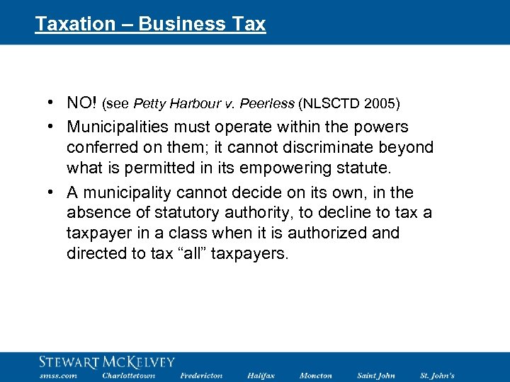 Taxation – Business Tax • NO! (see Petty Harbour v. Peerless (NLSCTD 2005) •