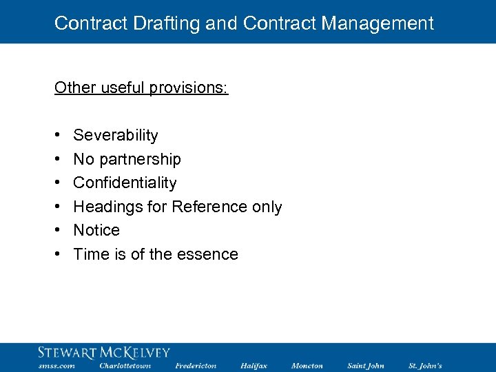 Contract Drafting and Contract Management Other useful provisions: • • • Severability No partnership