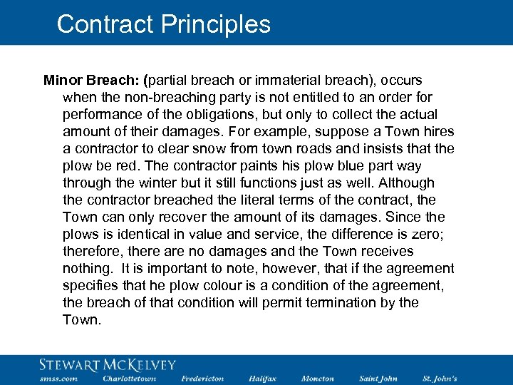 Contract Principles Minor Breach: (partial breach or immaterial breach), occurs when the non-breaching party