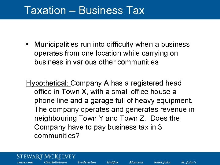 Taxation – Business Tax • Municipalities run into difficulty when a business operates from