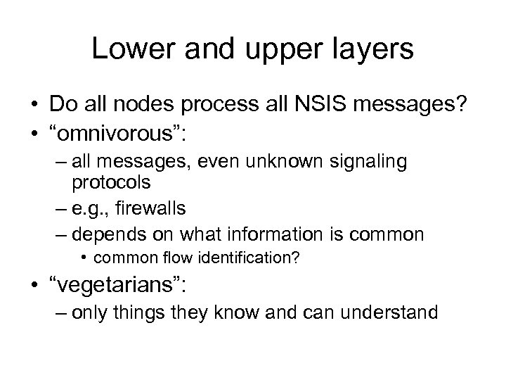 Lower and upper layers • Do all nodes process all NSIS messages? • “omnivorous”: