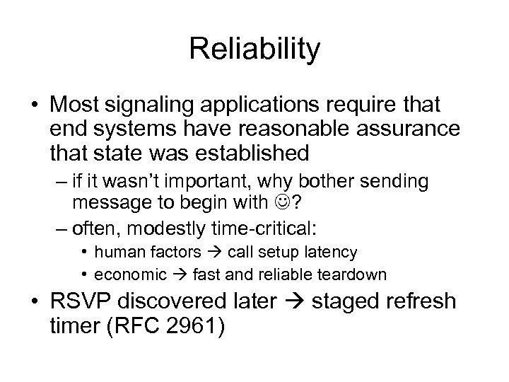 Reliability • Most signaling applications require that end systems have reasonable assurance that state