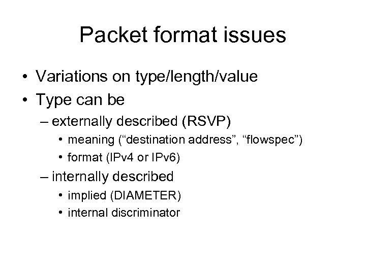 Packet format issues • Variations on type/length/value • Type can be – externally described