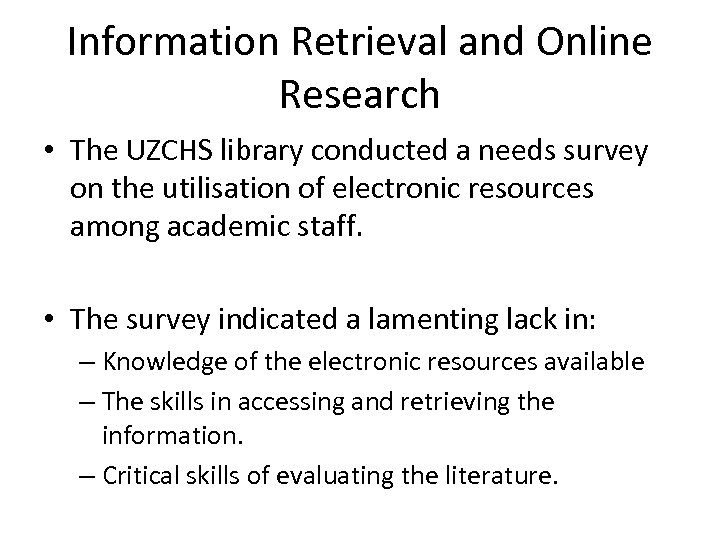 Information Retrieval and Online Research • The UZCHS library conducted a needs survey on