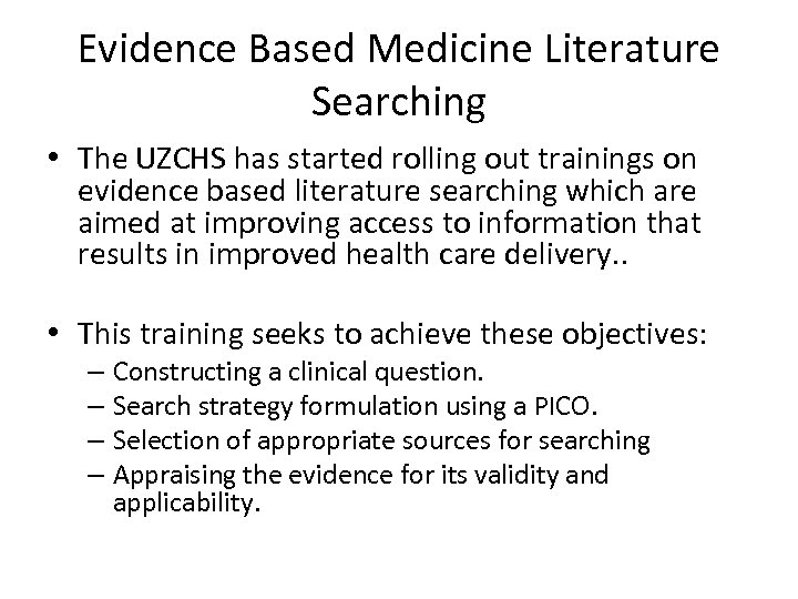 Evidence Based Medicine Literature Searching • The UZCHS has started rolling out trainings on