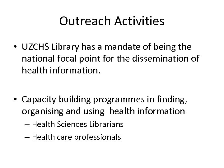 Outreach Activities • UZCHS Library has a mandate of being the national focal point