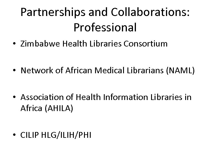 Partnerships and Collaborations: Professional • Zimbabwe Health Libraries Consortium • Network of African Medical