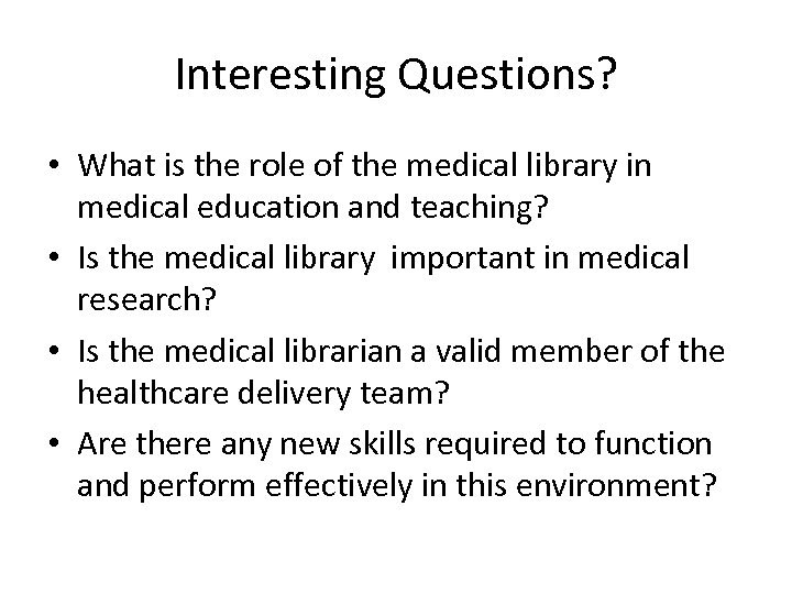 Interesting Questions? • What is the role of the medical library in medical education