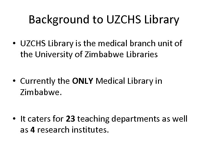 Background to UZCHS Library • UZCHS Library is the medical branch unit of the