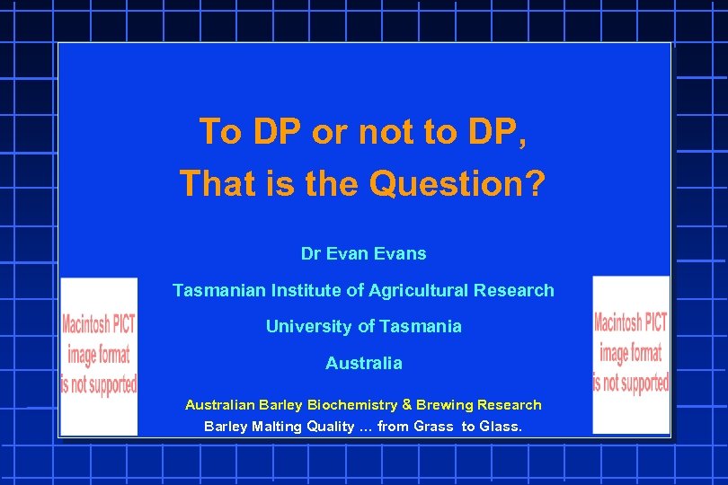 To DP or not to DP, That is the Question? Dr Evans Tasmanian Institute