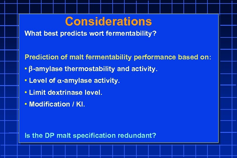 Considerations What best predicts wort fermentability? Prediction of malt fermentability performance based on: •