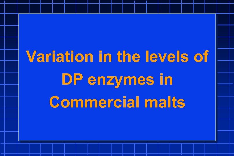 Variation in the levels of DP enzymes in Commercial malts 