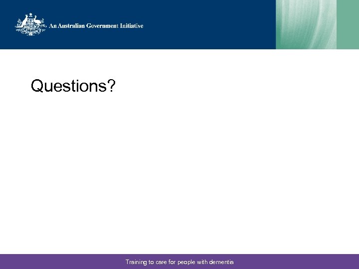 Questions? Training to care for people with dementia 