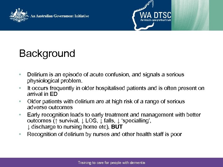 Background • • • Delirium is an episode of acute confusion, and signals a