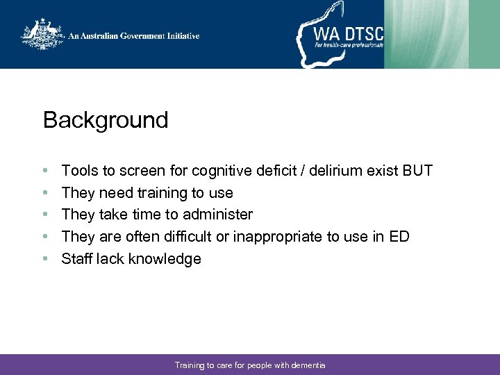 Background • • • Tools to screen for cognitive deficit / delirium exist BUT