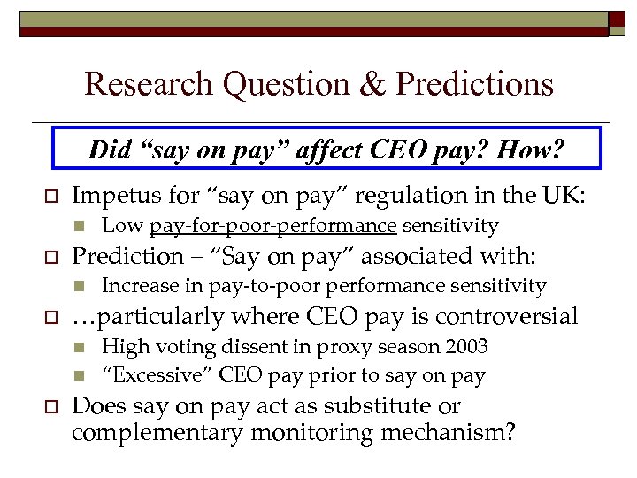 Research Question & Predictions Did “say on pay” affect CEO pay? How? o Impetus