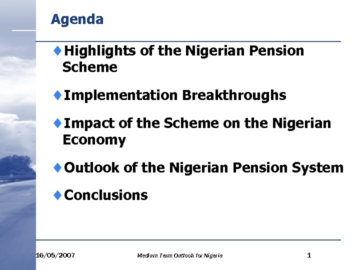 Agenda ¨Highlights of the Nigerian Pension Scheme ¨Implementation Breakthroughs ¨Impact of the Scheme on