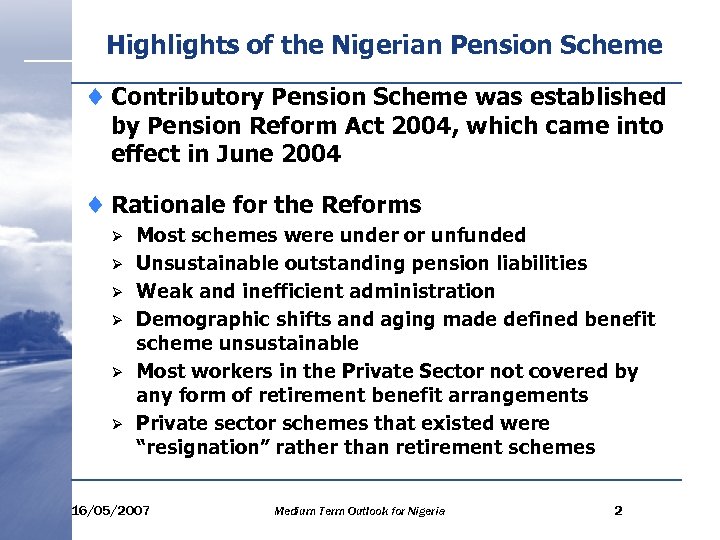 Highlights of the Nigerian Pension Scheme ¨ Contributory Pension Scheme was established by Pension