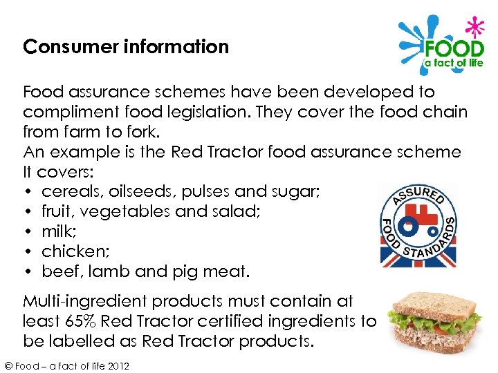 Consumer information Food assurance schemes have been developed to compliment food legislation. They cover