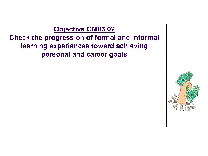 Objective CM 03. 02 Check the progression of formal and informal learning experiences toward