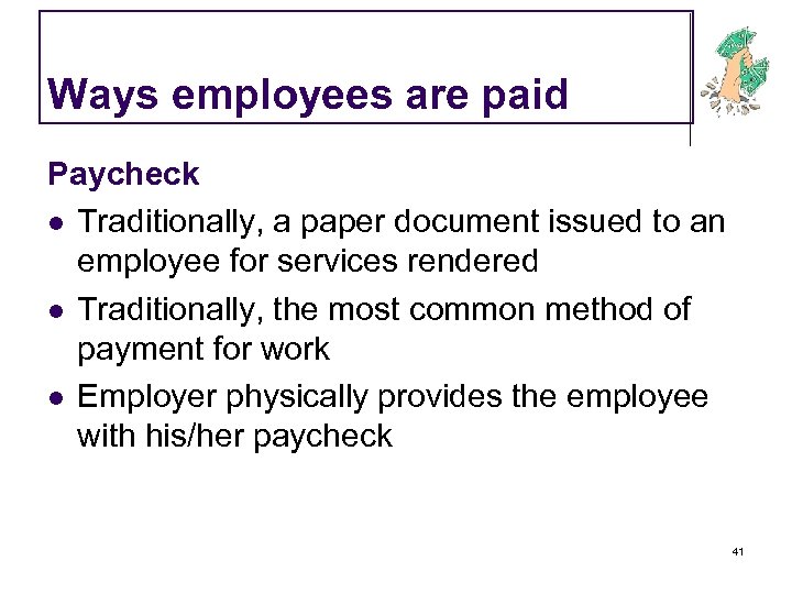 Ways employees are paid Paycheck l Traditionally, a paper document issued to an employee