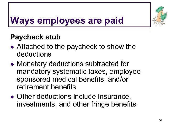 Ways employees are paid Paycheck stub l Attached to the paycheck to show the
