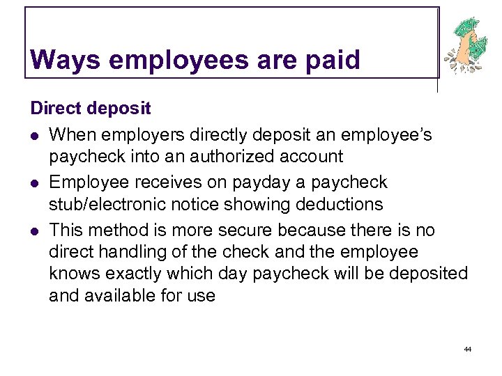 Ways employees are paid Direct deposit l When employers directly deposit an employee’s paycheck