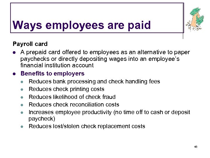 Ways employees are paid Payroll card l A prepaid card offered to employees as