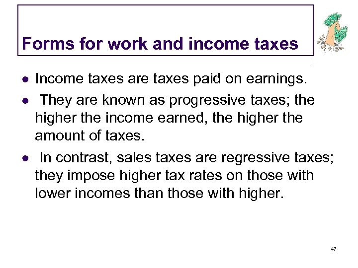 Forms for work and income taxes l l l Income taxes are taxes paid