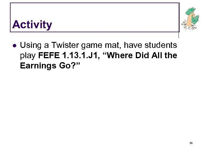 Activity l Using a Twister game mat, have students play FEFE 1. 13. 1.