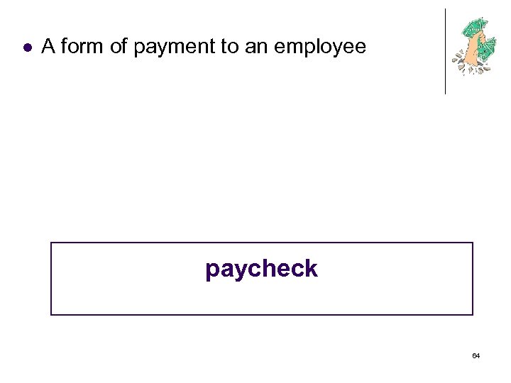 l A form of payment to an employee paycheck 64 