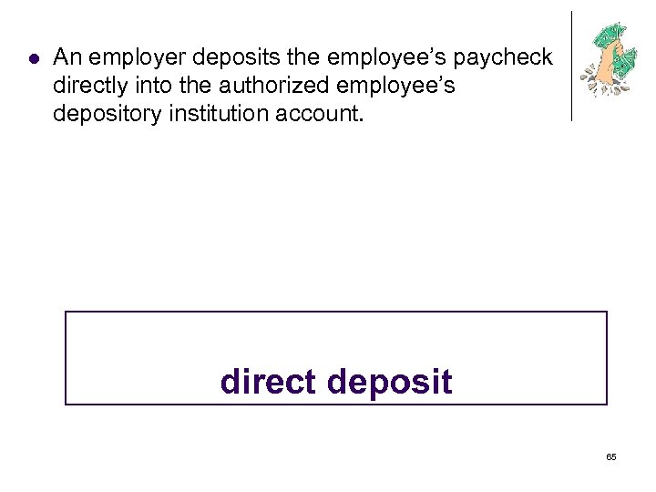 l An employer deposits the employee’s paycheck directly into the authorized employee’s depository institution