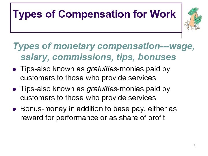 Types of Compensation for Work Types of monetary compensation---wage, salary, commissions, tips, bonuses l