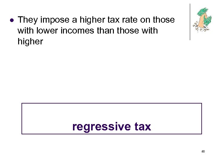 l They impose a higher tax rate on those with lower incomes than those
