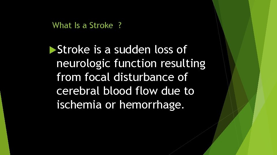 What Is a Stroke ? Stroke is a sudden loss of neurologic function resulting