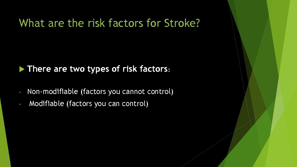 What are the risk factors for Stroke? There are two types of risk factors: