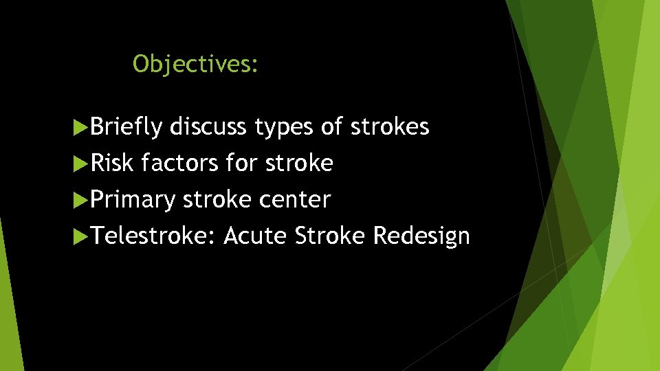 Objectives: Briefly discuss types of strokes Risk factors for stroke Primary stroke center Telestroke: