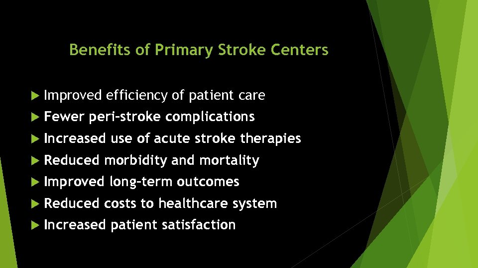 Benefits of Primary Stroke Centers Improved efficiency of patient care Fewer peri-stroke complications Increased