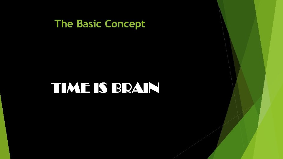 The Basic Concept TIME IS BRAIN 