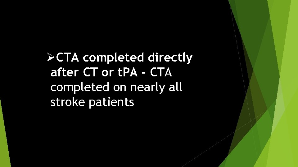 ØCTA completed directly after CT or t. PA - CTA completed on nearly all