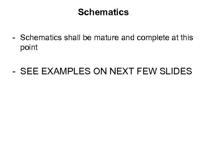 Schematics - Schematics shall be mature and complete at this point - SEE EXAMPLES