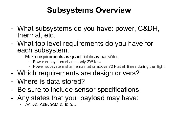 Subsystems Overview - What subsystems do you have: power, C&DH, thermal, etc. - What