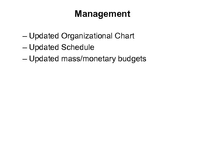Management – Updated Organizational Chart – Updated Schedule – Updated mass/monetary budgets 