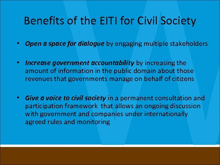 Benefits of the EITI for Civil Society • Open a space for dialogue by