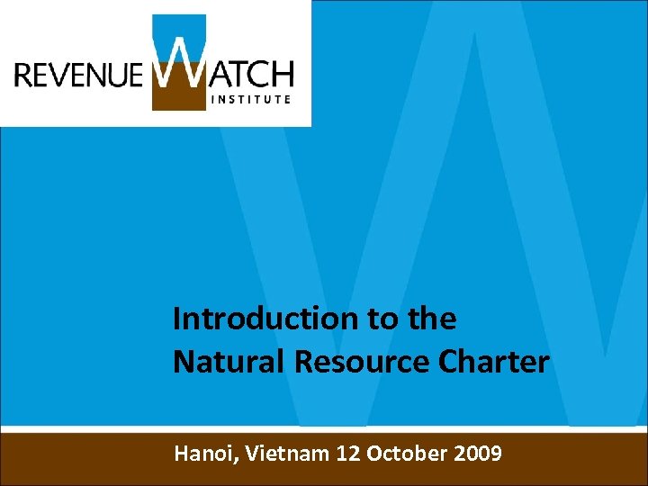 Introduction to the Natural Resource Charter Hanoi, Vietnam 12 October 2009 