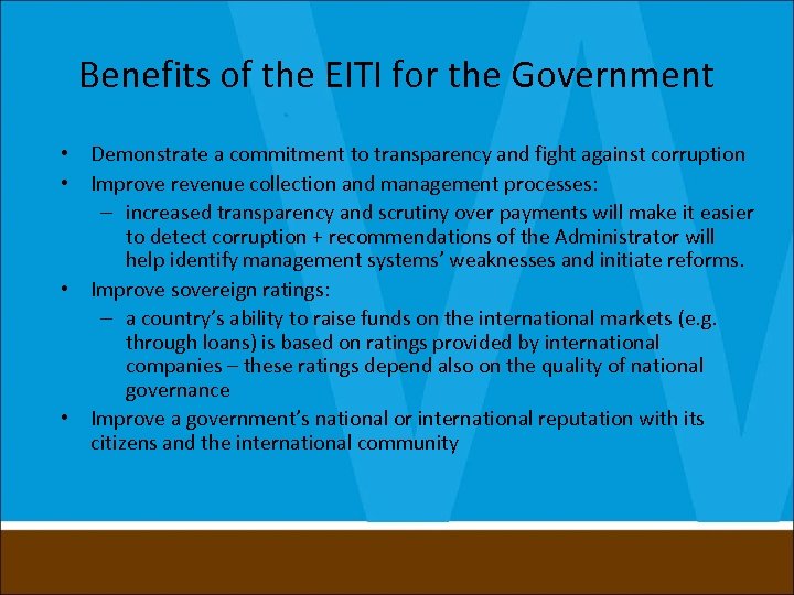 Benefits of the EITI for the Government • Demonstrate a commitment to transparency and