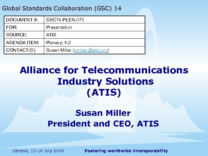 Global Standards Collaboration (GSC) 14 DOCUMENT #: GSC 14 -PLEN-073 FOR: Presentation SOURCE: ATIS