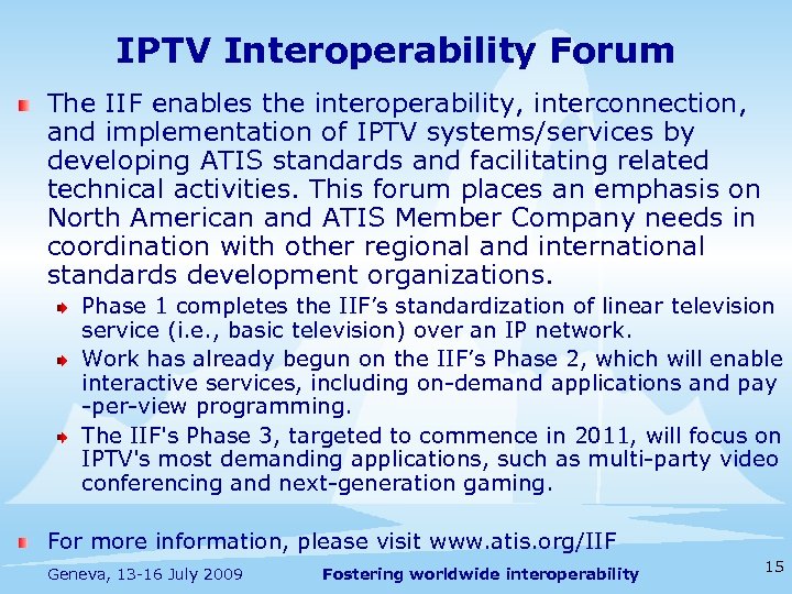 IPTV Interoperability Forum The IIF enables the interoperability, interconnection, and implementation of IPTV systems/services