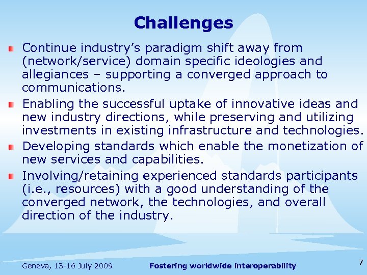 Challenges Continue industry’s paradigm shift away from (network/service) domain specific ideologies and allegiances –
